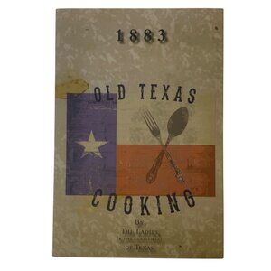1883 Old Texas Cooking Cookbook By The Ladies Of Texas Hardcover 2016